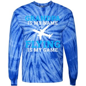 Grandpa Is My Name Flying Is My Game Pilot Grandpa Great Gift Tie-Dye Long Sleeve Shirt