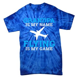 Grandpa Is My Name Flying Is My Game Pilot Grandpa Great Gift Tie-Dye T-Shirt