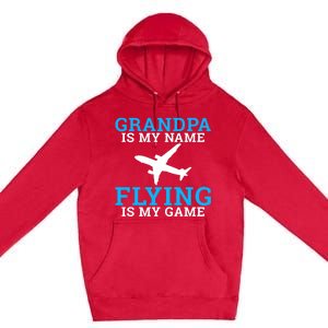 Grandpa Is My Name Flying Is My Game Pilot Grandpa Great Gift Premium Pullover Hoodie