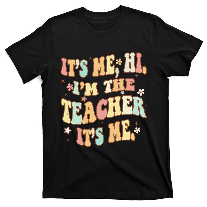 Groovy It's Me Hi I'm The Teacher It's Me Funny Teacher T-Shirt