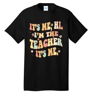 Groovy It's Me Hi I'm The Teacher It's Me Funny Teacher Tall T-Shirt