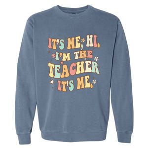 Groovy It's Me Hi I'm The Teacher It's Me Funny Teacher Garment-Dyed Sweatshirt