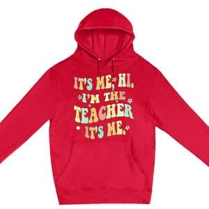 Groovy It's Me Hi I'm The Teacher It's Me Funny Teacher Premium Pullover Hoodie