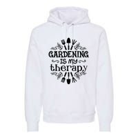 Gardening Is My Therapy Plant Lover Premium Hoodie