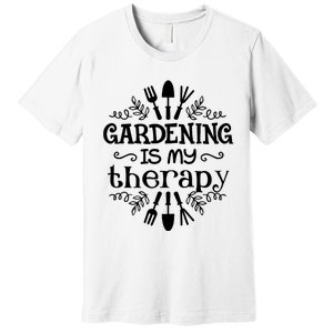 Gardening Is My Therapy Plant Lover Premium T-Shirt