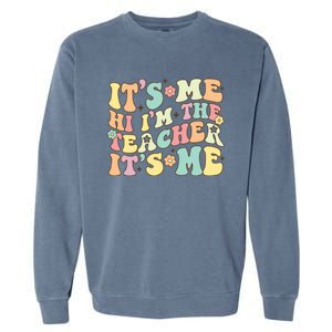 Groovy Its Me Hi Im The Teacher Its Me Funny Teacher Cute Gift Garment-Dyed Sweatshirt