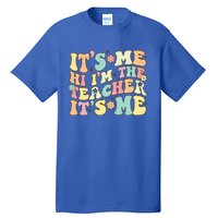 Groovy Its Me Hi Im The Teacher Its Me Funny Teacher Cute Gift Tall T-Shirt