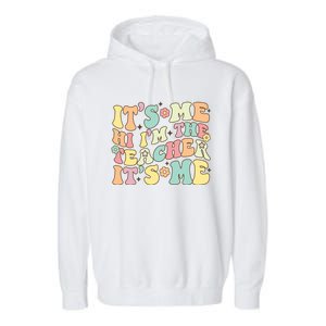 Groovy Its Me Hi Im The Teacher Its Me Funny Teacher Cute Gift Garment-Dyed Fleece Hoodie