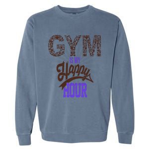 Gym Is My Happy Hour Gym Lovers Fitness Gift Garment-Dyed Sweatshirt