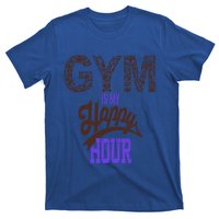 Gym Is My Happy Hour Gym Lovers Fitness Gift T-Shirt