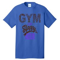 Gym Is My Happy Hour Gym Lovers Fitness Gift Tall T-Shirt