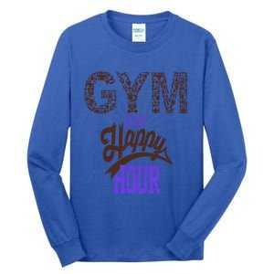 Gym Is My Happy Hour Gym Lovers Fitness Gift Tall Long Sleeve T-Shirt