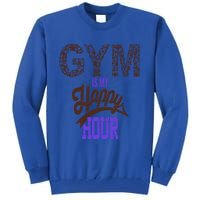 Gym Is My Happy Hour Gym Lovers Fitness Gift Tall Sweatshirt