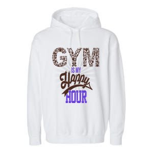 Gym Is My Happy Hour Gym Lovers Fitness Gift Garment-Dyed Fleece Hoodie