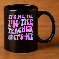 Groovy Its Me Hi Im The Teacher Its Me Teacher Life 11oz C Handle Ceramic Mug