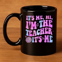 Groovy Its Me Hi Im The Teacher Its Me Teacher Life 11oz C Handle Ceramic Mug