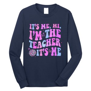 Groovy Its Me Hi Im The Teacher Its Me Teacher Life Long Sleeve Shirt