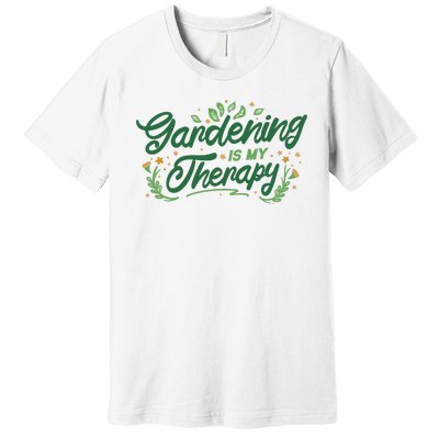 Gardening Is My Therapy Premium T-Shirt