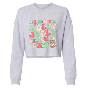 Groovy In My Holly Xmas Jolly Teacher Era Christmas Vibes Gift Cropped Pullover Crew