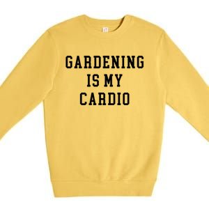 Gardening Is My Cardio Premium Crewneck Sweatshirt