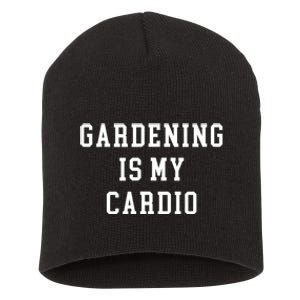 Gardening Is My Cardio Short Acrylic Beanie