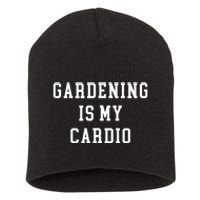 Gardening Is My Cardio Short Acrylic Beanie