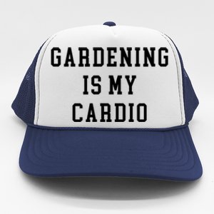 Gardening Is My Cardio Trucker Hat