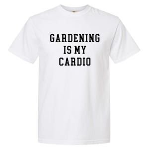 Gardening Is My Cardio Garment-Dyed Heavyweight T-Shirt