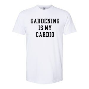 Gardening Is My Cardio Softstyle CVC T-Shirt