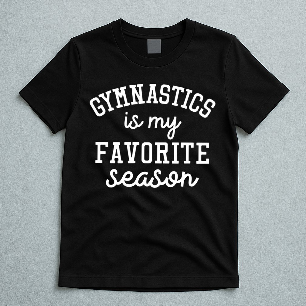 Gymnastics Is My Favorite Season Sports Lovers Game Day Gift T-Shirt