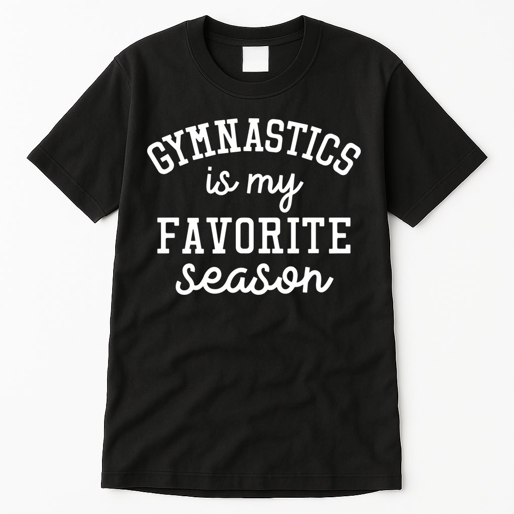 Gymnastics Is My Favorite Season Sports Lovers Game Day Gift Tall T-Shirt