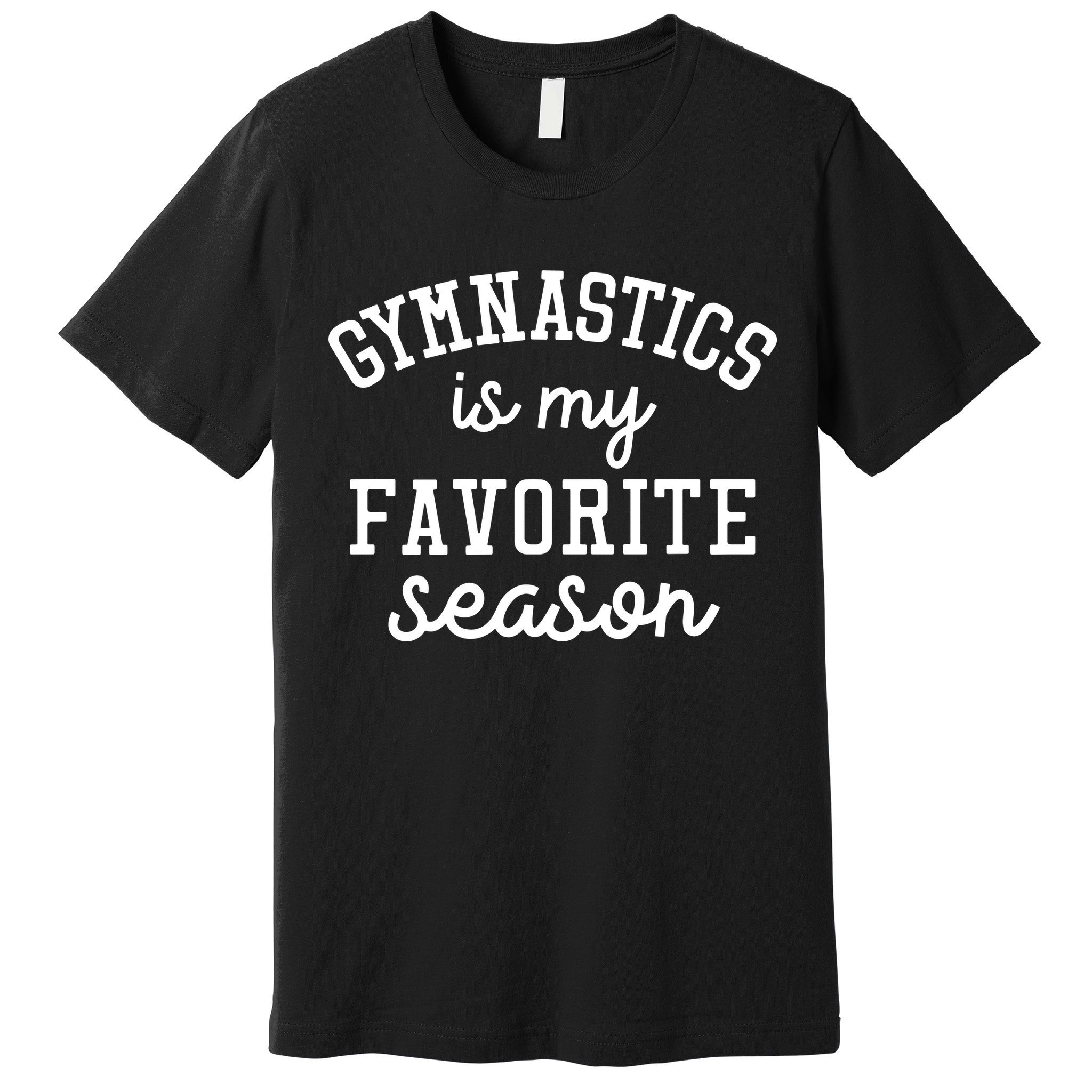 Gymnastics Is My Favorite Season Sports Lovers Game Day Gift Premium T-Shirt