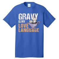 Gravy Is My Love Language Funny Thanksgiving Cute Gift Tall T-Shirt