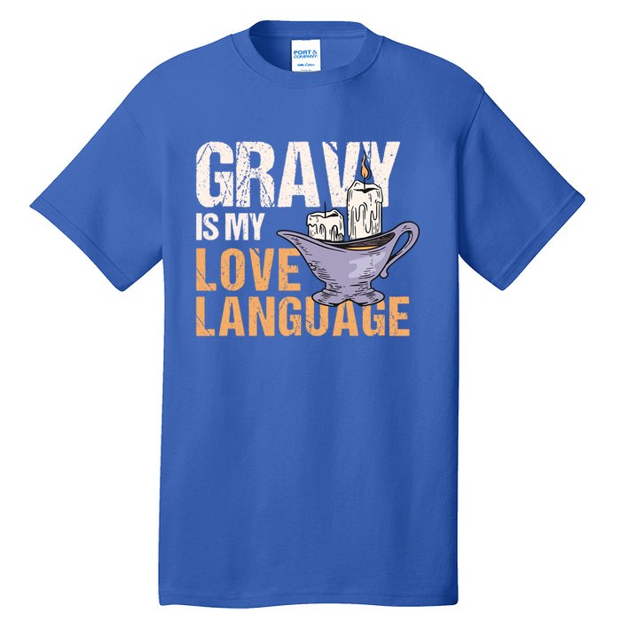 Gravy Is My Love Language Funny Thanksgiving Cute Gift Tall T-Shirt