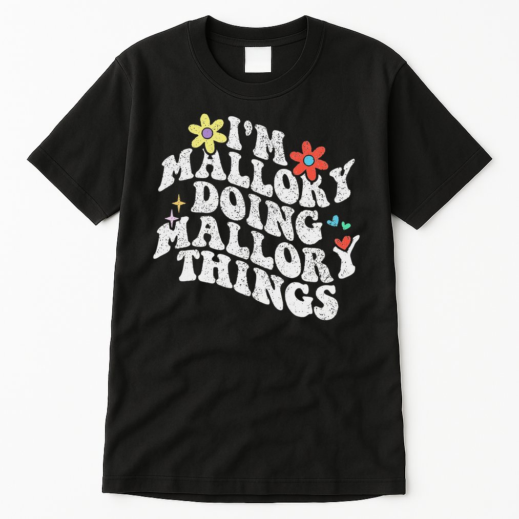Groovy Im Mallory Doing Mallory Things Funny Mother's Day Tall T-Shirt