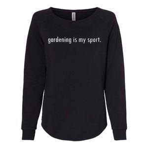 Gardening Is My Sport Garden For Women Funny Gardening Womens California Wash Sweatshirt