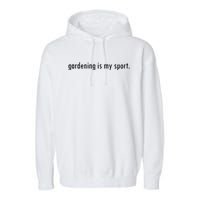 Gardening Is My Sport Garden For Women Funny Gardening Garment-Dyed Fleece Hoodie