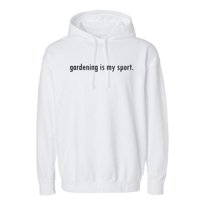 Gardening Is My Sport Garden For Women Funny Gardening Garment-Dyed Fleece Hoodie