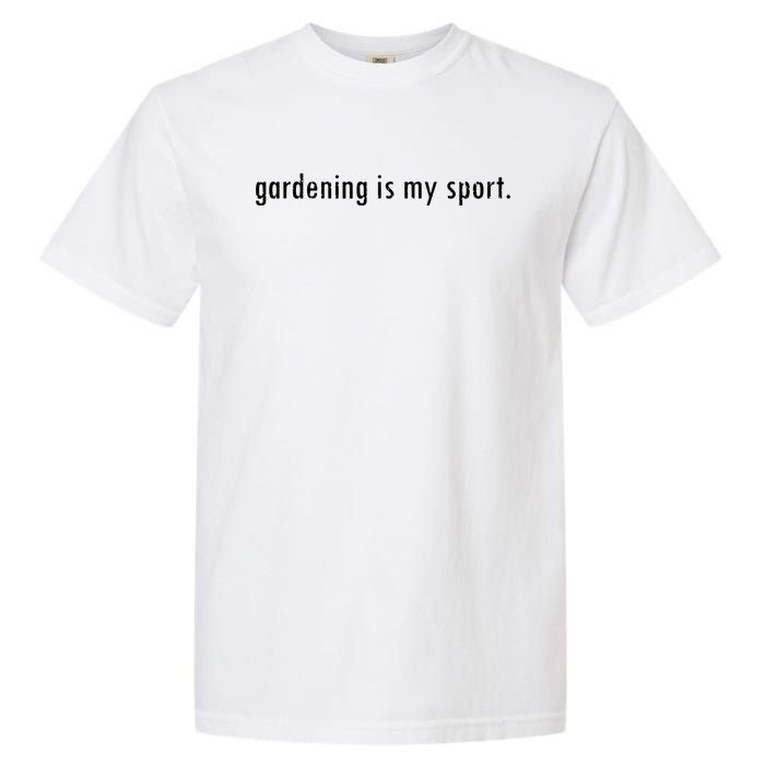 Gardening Is My Sport Garden For Women Funny Gardening Garment-Dyed Heavyweight T-Shirt