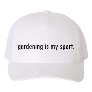 Gardening Is My Sport Garden For Women Funny Gardening Yupoong Adult 5-Panel Trucker Hat