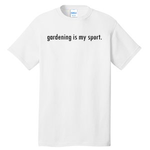 Gardening Is My Sport Garden For Women Funny Gardening Tall T-Shirt