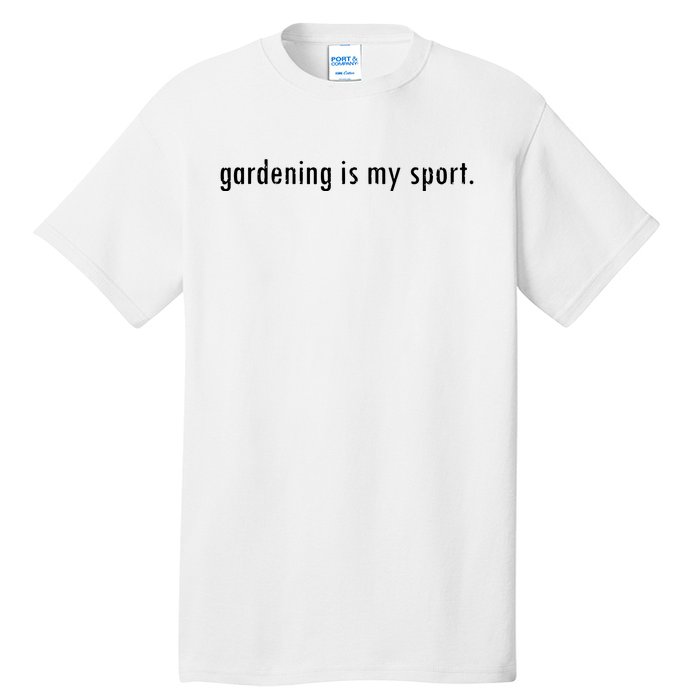 Gardening Is My Sport Garden For Women Funny Gardening Tall T-Shirt