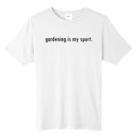 Gardening Is My Sport Garden For Women Funny Gardening Tall Fusion ChromaSoft Performance T-Shirt