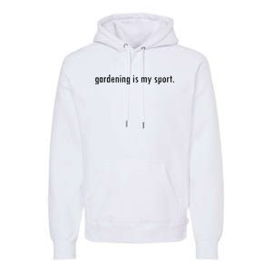 Gardening Is My Sport Garden For Women Funny Gardening Premium Hoodie