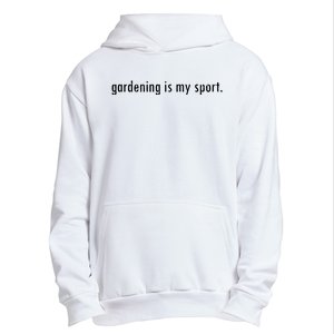 Gardening Is My Sport Garden For Women Funny Gardening Urban Pullover Hoodie