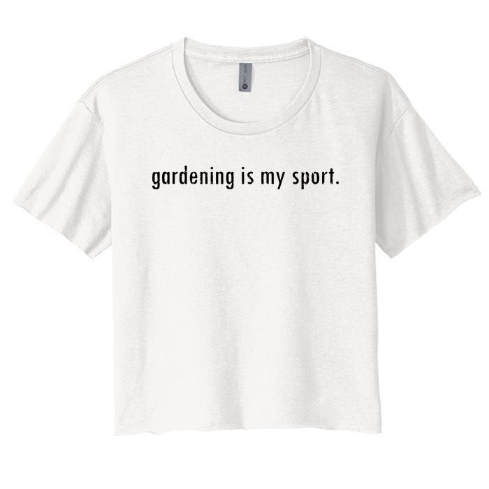 Gardening Is My Sport Garden For Women Funny Gardening Women's Crop Top Tee