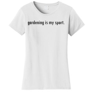 Gardening Is My Sport Garden For Women Funny Gardening Women's T-Shirt