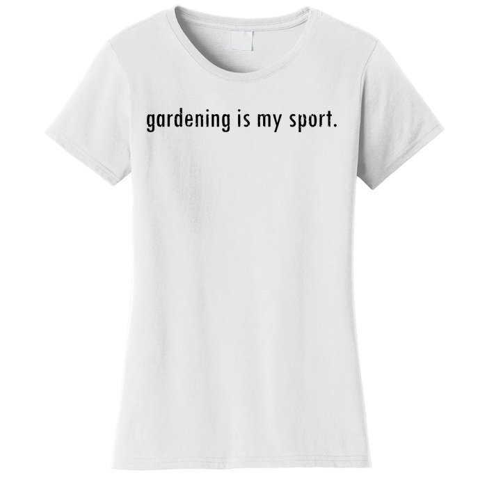 Gardening Is My Sport Garden For Women Funny Gardening Women's T-Shirt