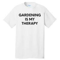 Gardening Is My Therapy Tall T-Shirt