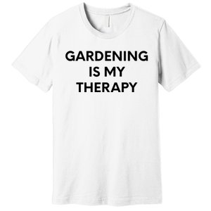 Gardening Is My Therapy Premium T-Shirt